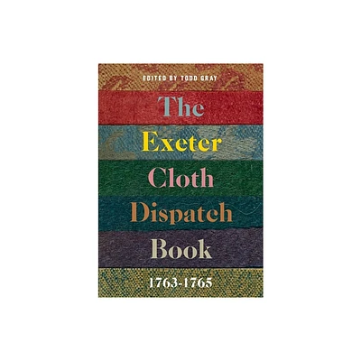 The Exeter Cloth Dispatch Book, 1763-1765 - (Devon and Cornwall Record Society) by Todd Gray (Hardcover)