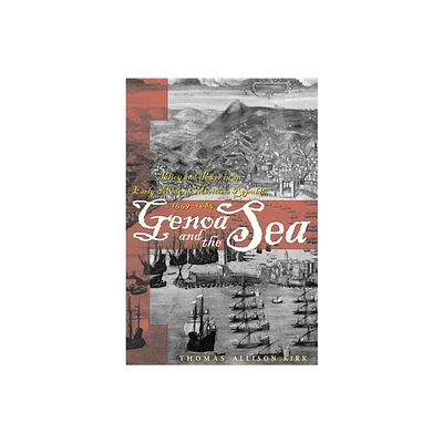 Genoa and the Sea - (Johns Hopkins University Studies in Historical and Political) by Thomas Allison Kirk (Paperback)