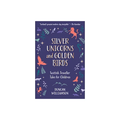 Silver Unicorns and Golden Birds - by Duncan Williamson (Hardcover)