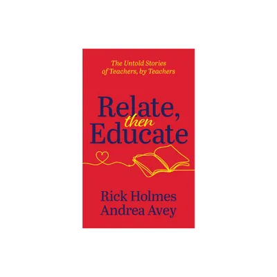 Relate, Then Educate - by Andrea Avey & Rick Holmes (Paperback)