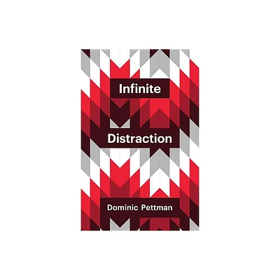 Infinite Distraction - (Theory Redux) by Dominic Pettman (Paperback)