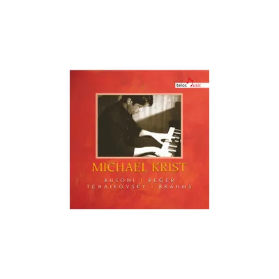 Busoni & Reger & Tchaikovsky & Brahms & Krist - Michael Krist (CD)