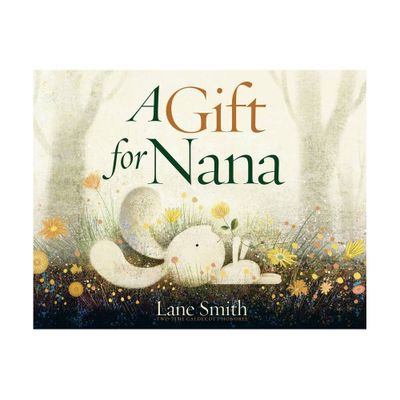 A Gift for Nana - by Lane Smith (Hardcover)