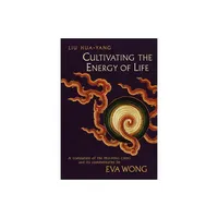 Cultivating the Energy of Life - by Liu Hua-Yang (Paperback)