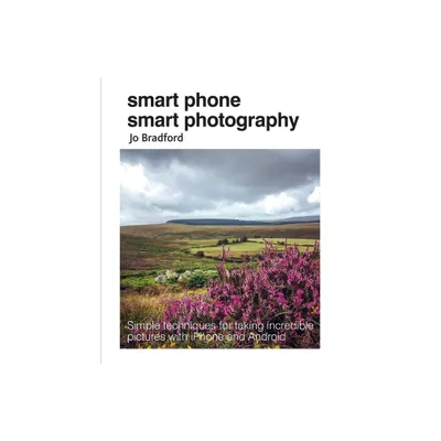 Smart Phone Smart Photography - by Jo Bradford (Paperback)