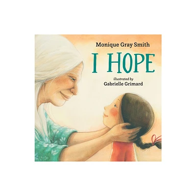 I Hope - by Monique Gray Smith (Hardcover)