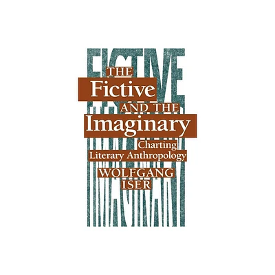 The Fictive and the Imaginary - by Wolfgang Iser (Paperback)