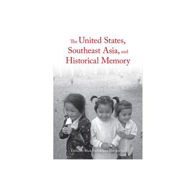 The United States, Southeast Asia, and Historical Memory - by Mark Pavlick & Caroline Luft (Paperback)