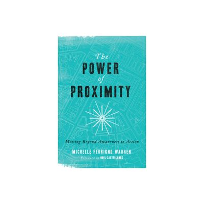 The Power of Proximity - by Michelle Ferrigno Warren (Paperback)