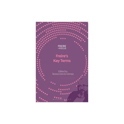 Freires Key Terms - (Freire in Focus) by Teresa Garca Gmez (Hardcover)