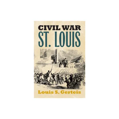 Civil War St. Louis - (Modern War Studies) by Louis S Gerteis (Paperback)