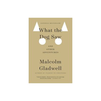 What the Dog Saw (Reprint) (Paperback) by Malcolm Gladwell