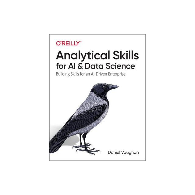 Analytical Skills for AI and Data Science - by Daniel Vaughan (Paperback)