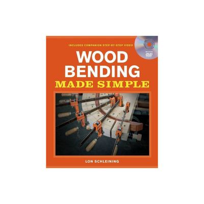 Wood Bending Made Simple - (Made Simple (Taunton Press)) by Lon Schleining (Mixed Media Product)