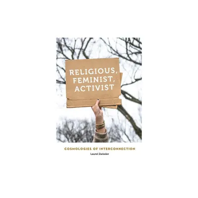 Religious, Feminist, Activist - (Anthropology of Contemporary North America) by Laurel Zwissler (Paperback)