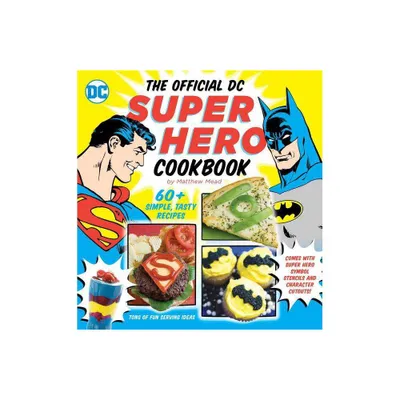 The Official DC Super Hero Cookbook - (DC Super Heroes) by Matthew Mead (Hardcover)