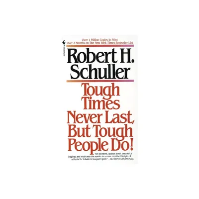 Tough Times Never Last, But Tough People Do! - by Robert Schuller (Paperback)