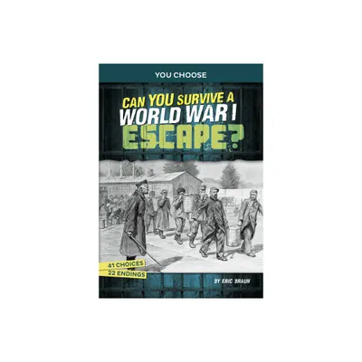 Can You Survive a World War I Escape? - (You Choose: Great Escapes) by Eric Braun (Hardcover)