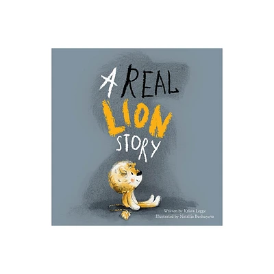 A Real Lion Story - by Krista Legge (Hardcover)