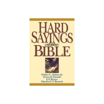 Hard Sayings of the Bible - by Walter C Kaiser & Peter H Davids & F F Bruce & Manfred Brauch (Paperback)