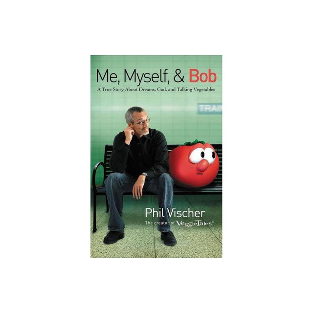 Me, Myself, and Bob - by Phil Vischer (Paperback)