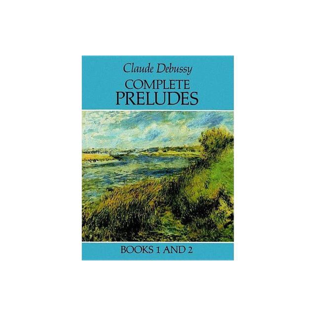 Complete Preludes, Books 1 and 2 - (Dover Classical Piano Music) by Claude Debussy (Paperback)