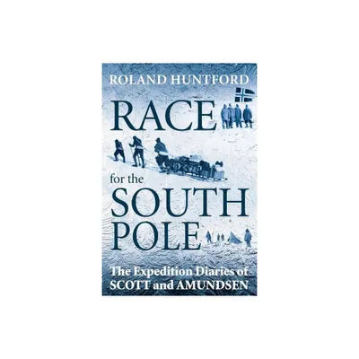 Race for the South Pole - by Roland Huntford (Paperback)