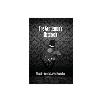 The Gentlemens Notebook - by Alejandro Snead a K a Gentleman Dro (Paperback)