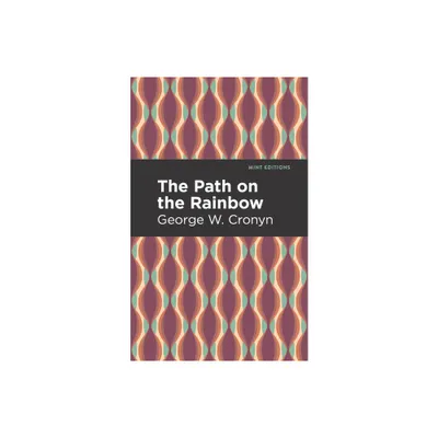 The Path on the Rainbow - (Mint Editions (Native Stories, Indigenous Voices)) by George W Cronyn (Paperback)