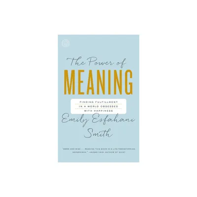 The Power of Meaning - by Emily Esfahani Smith (Paperback)