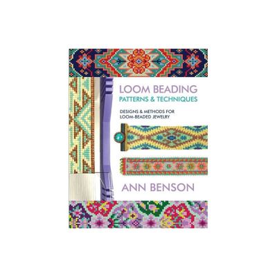 Loom Beading Patterns and Techniques - by Ann Benson (Paperback)