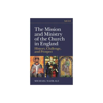 The Mission and Ministry of the Church in England - by Michael Nazir-Ali (Hardcover)