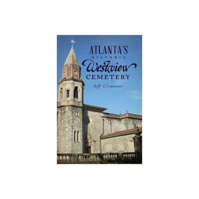 Atlantas Historic Westview Cemetery - (Landmarks) by Jeff Clemmons (Paperback)