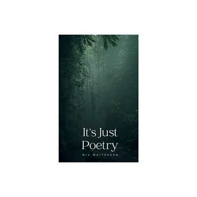 Its Just Poetry - by Mia Whitehead (Paperback)