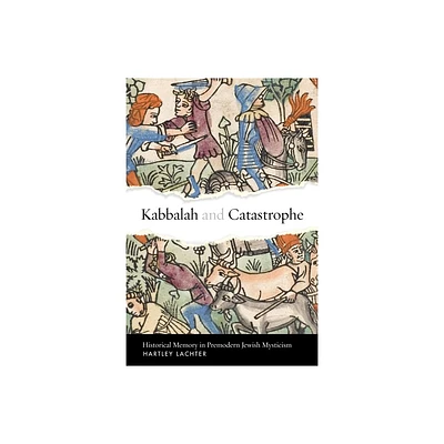 Kabbalah and Catastrophe - (Stanford Studies in Jewish Mysticism) by Hartley Lachter (Hardcover)