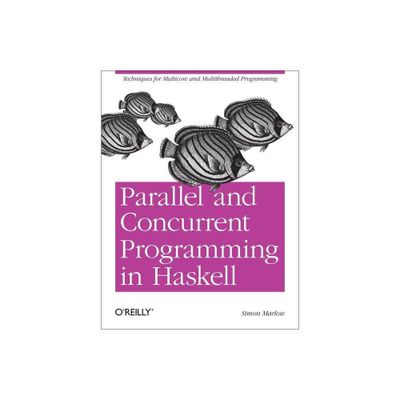Parallel and Concurrent Programming in Haskell - by Simon Marlow (Paperback)
