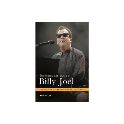 The Words and Music of Billy Joel - (Praeger Singer-Songwriter Collection) by Ken Bielen (Hardcover)