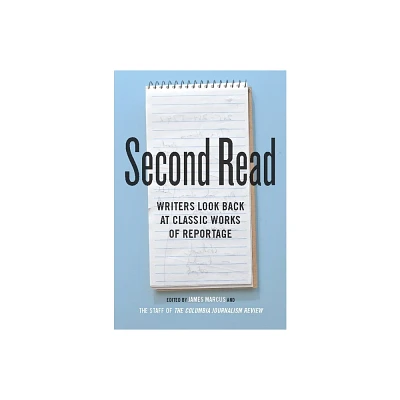 Second Read - (Columbia Journalism Review Books) by James Marcus & The Staff of the Columbia Journalism Review (Hardcover)