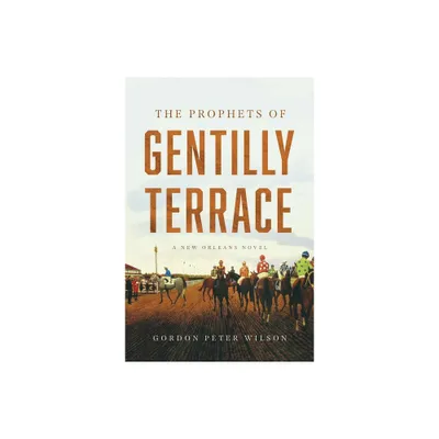 The Prophets of Gentilly Terrace - by Gordon Peter Wilson (Hardcover)