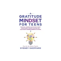 A Gratitude Mindset for Teens - (You Are Your Mindset) by Sydney Sheppard (Paperback)