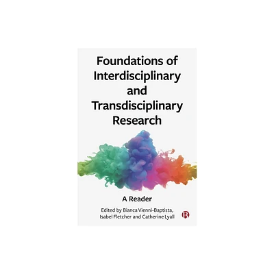 Foundations of Interdisciplinary and Transdisciplinary Research - by Bianca Vienni-Baptista & Isabel Fletcher & Catherine Lyall (Paperback)