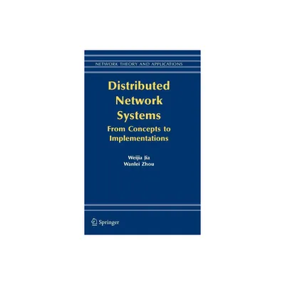 Distributed Network Systems - (Network Theory and Applications) by Weijia Jia & Wanlei Zhou (Hardcover)