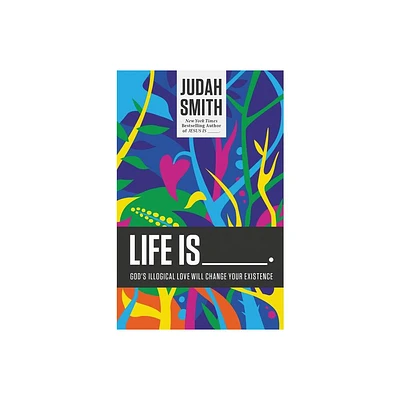 Life Is _____. - by Judah Smith (Paperback)