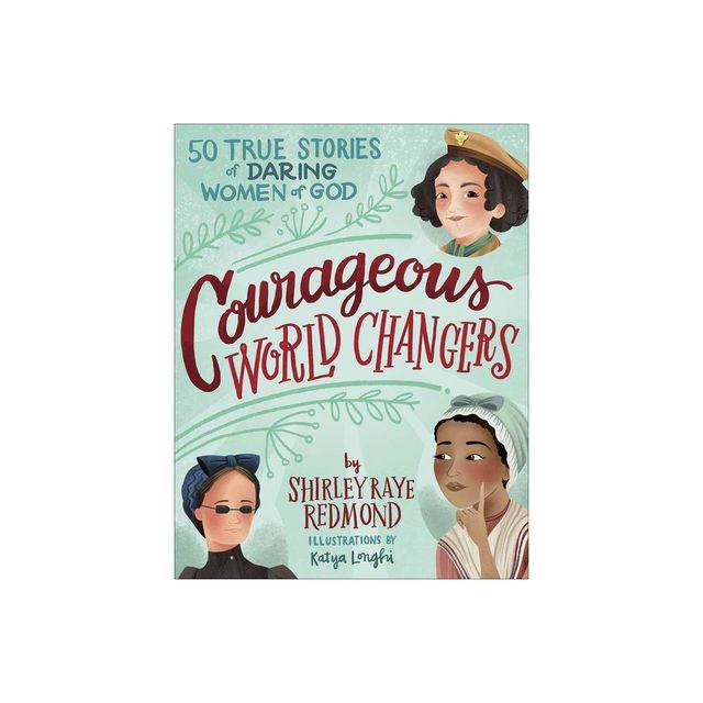 Courageous World Changers - by Shirley Raye Redmond (Hardcover)