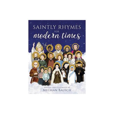 Saintly Rhymes for Modern Times - by Meghan Bausch (Hardcover)