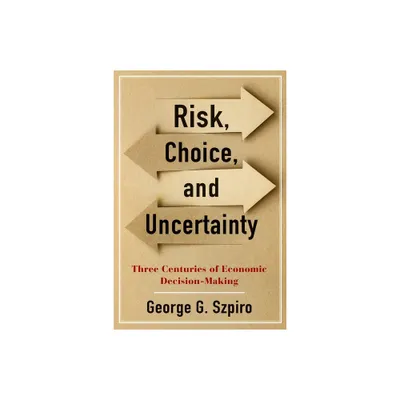 Risk, Choice, and Uncertainty - by George G Szpiro (Hardcover)