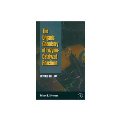 Organic Chemistry of Enzyme-Catalyzed Reactions, Revised Edition - 2nd Edition by Richard B Silverman (Hardcover)