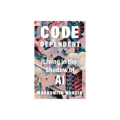 Code Dependent - by Madhumita Murgia (Hardcover)