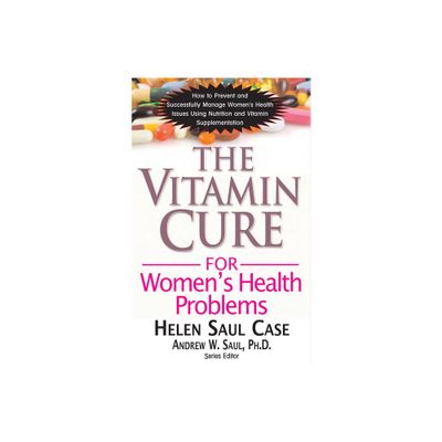 The Vitamin Cure for Womens Health Problems - by Helen Saul Case (Paperback)