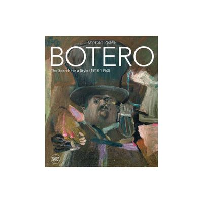 Botero: The Search for a Style (1948-1963) - by Christian Padilla (Hardcover)